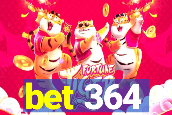 bet 364